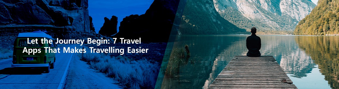 Let the Journey Begin 7 Travel Apps That Makes Travelling Easier